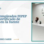 Obtén tu certificado de retención en la fuente del Fondo de empleados FEPEP